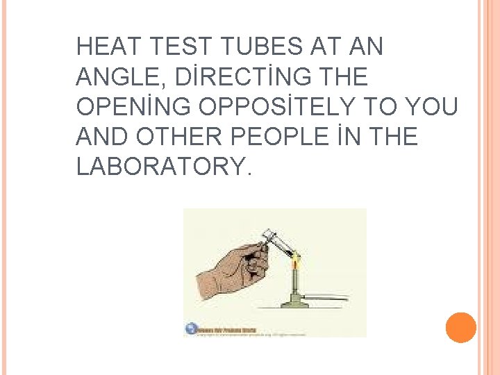 HEAT TEST TUBES AT AN ANGLE, DİRECTİNG THE OPENİNG OPPOSİTELY TO YOU AND OTHER