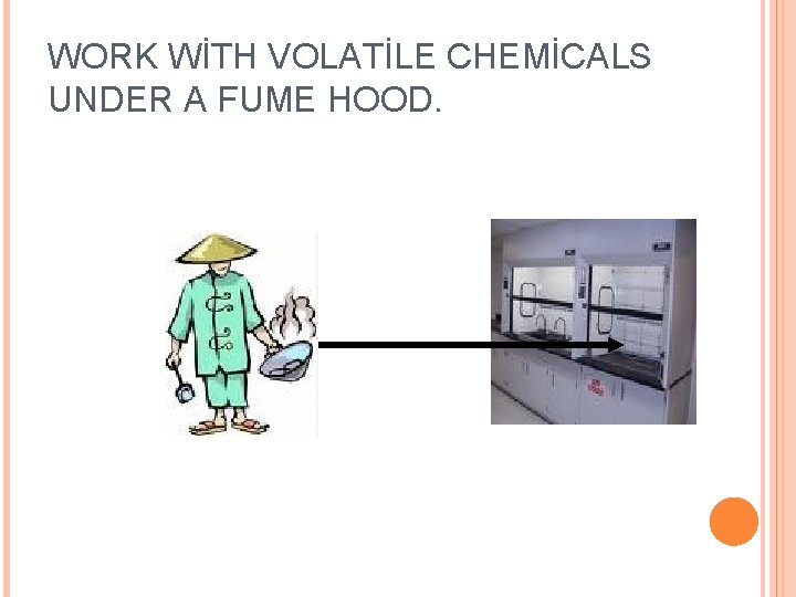 WORK WİTH VOLATİLE CHEMİCALS UNDER A FUME HOOD. 