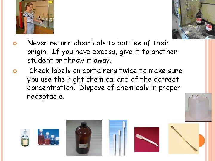  Never return chemicals to bottles of their origin. If you have excess, give