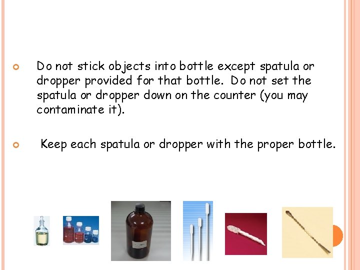  Do not stick objects into bottle except spatula or dropper provided for that