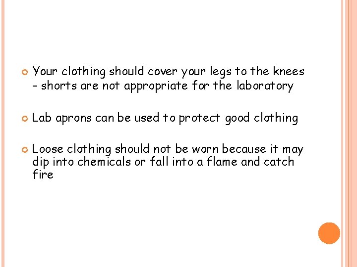  Your clothing should cover your legs to the knees – shorts are not