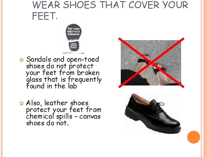WEAR SHOES THAT COVER YOUR FEET. Sandals and open-toed shoes do not protect your