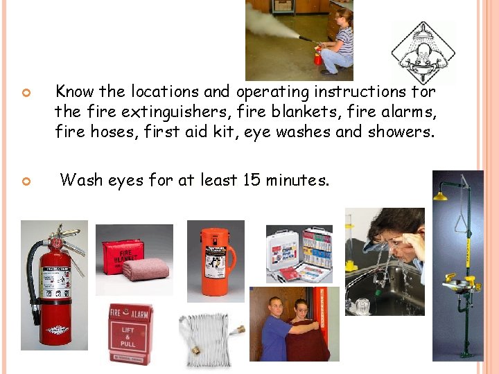  Know the locations and operating instructions for the fire extinguishers, fire blankets, fire