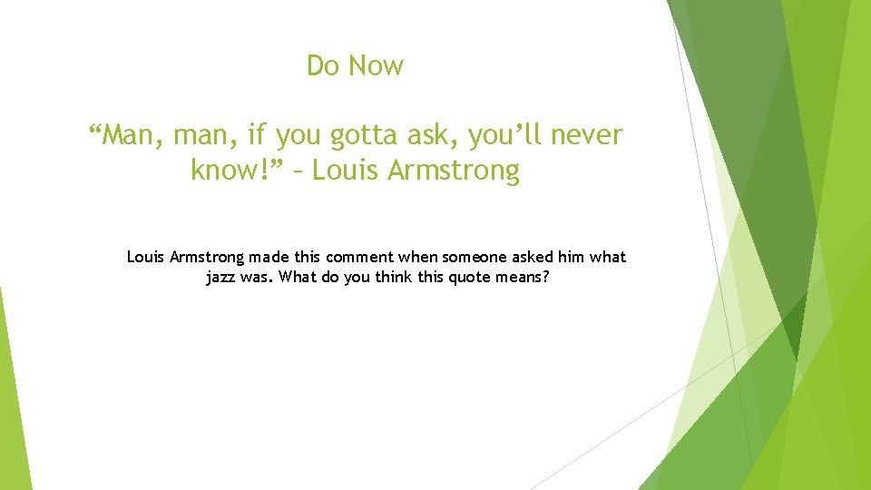 Do Now “Man, man, if you gotta ask, you’ll never know!” – Louis Armstrong