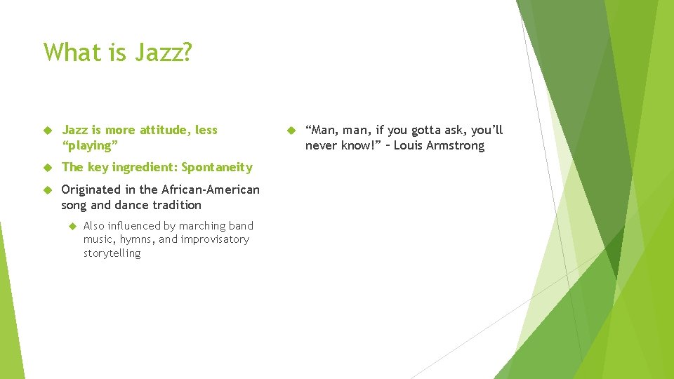 What is Jazz? Jazz is more attitude, less “playing” The key ingredient: Spontaneity Originated