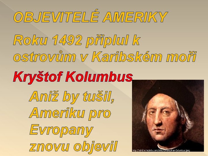 OBJEVITELÉ AMERIKY Roku 1492 připlul k ostrovům v Karibském moři Kryštof Kolumbus Aniž by