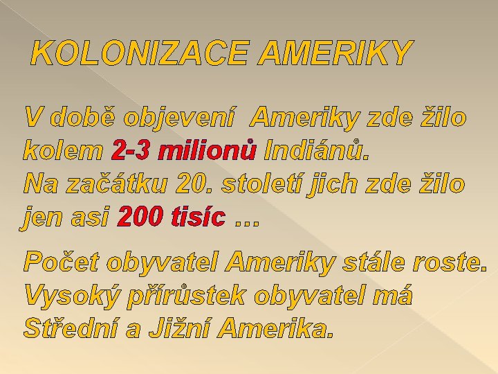 KOLONIZACE AMERIKY V době objevení Ameriky zde žilo kolem 2 -3 milionů Indiánů. Na