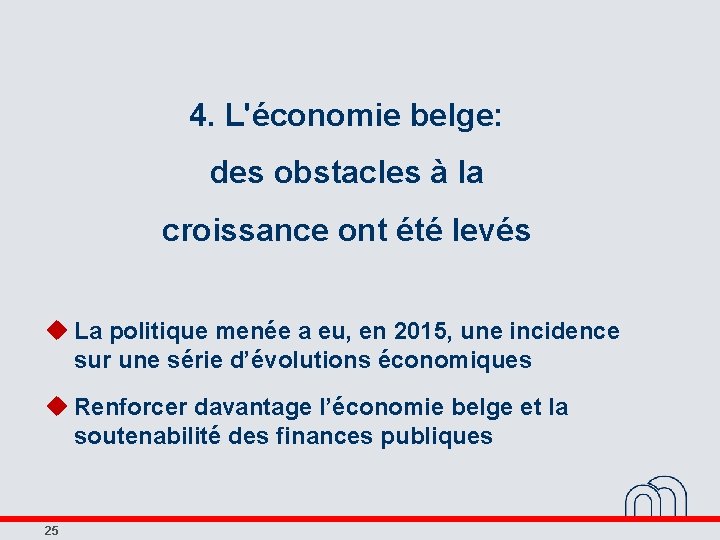 4. L'économie belge: des obstacles à la croissance ont été levés u La politique