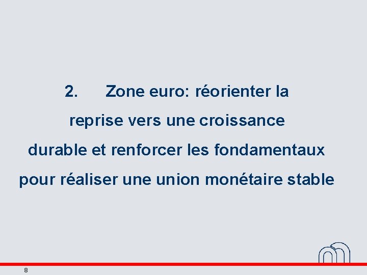 2. Zone euro: réorienter la reprise vers une croissance durable et renforcer les fondamentaux