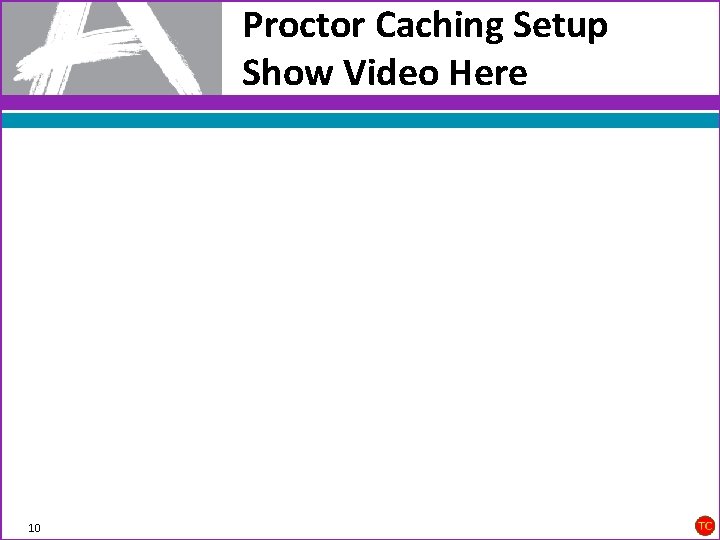 Proctor Caching Setup Show Video Here 10 
