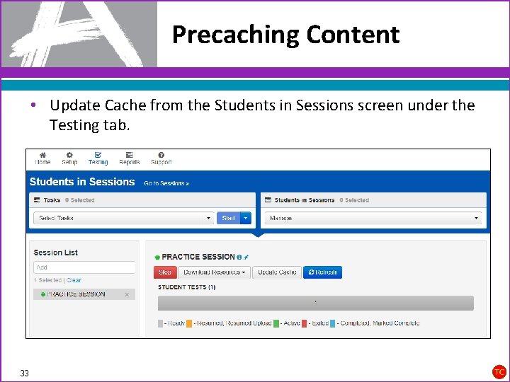 Precaching Content • Update Cache from the Students in Sessions screen under the Testing