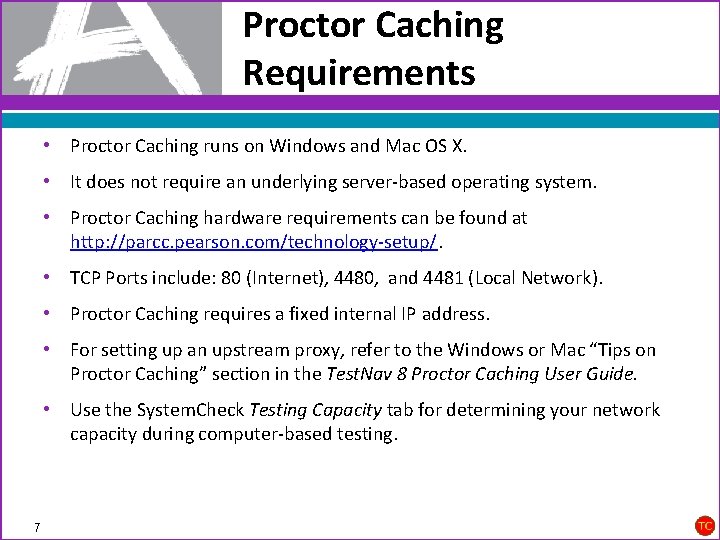 Proctor Caching Requirements • Proctor Caching runs on Windows and Mac OS X. •