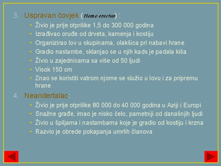 3. Uspravan čovjek (Homo erectus) : • • Živio je prije otprilike 1, 5