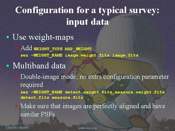 Configuration for a typical survey: input data • Use weight-maps § Add WEIGHT_TYPE MAP_WEIGHT