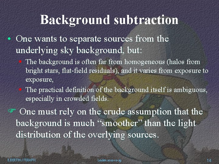 Background subtraction • One wants to separate sources from the underlying sky background, but: