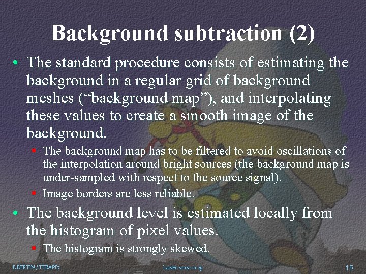 Background subtraction (2) • The standard procedure consists of estimating the background in a