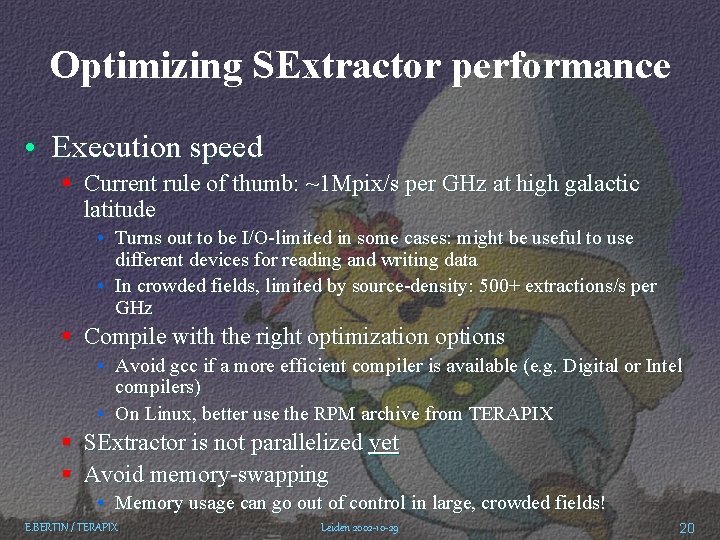 Optimizing SExtractor performance • Execution speed § Current rule of thumb: ~1 Mpix/s per