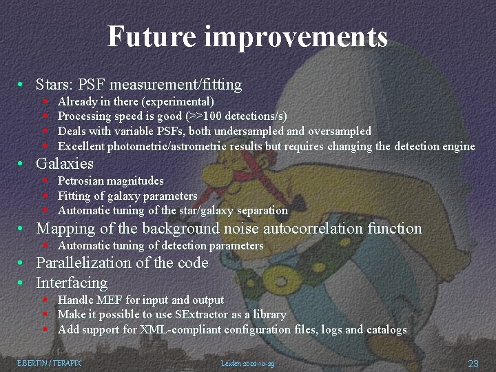 Future improvements • Stars: PSF measurement/fitting § § Already in there (experimental) Processing speed