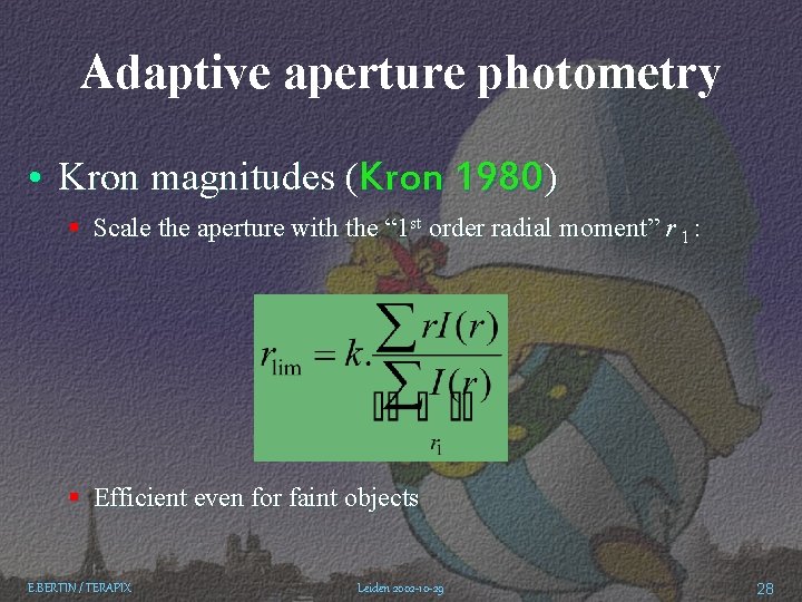 Adaptive aperture photometry • Kron magnitudes (Kron 1980) § Scale the aperture with the