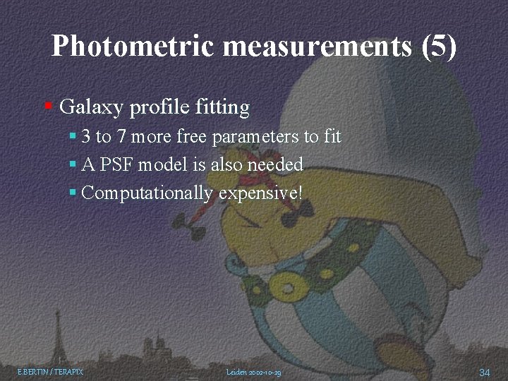 Photometric measurements (5) § Galaxy profile fitting § 3 to 7 more free parameters