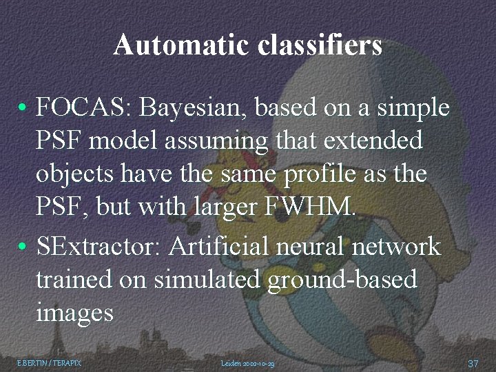 Automatic classifiers • FOCAS: Bayesian, based on a simple PSF model assuming that extended