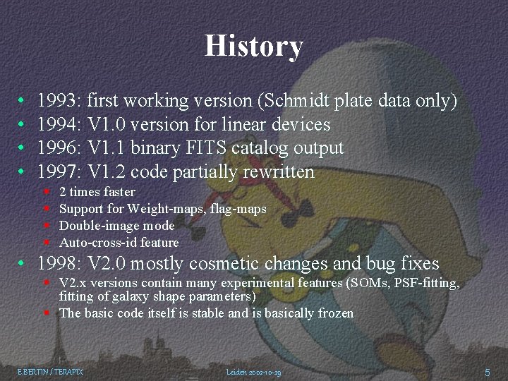 History • • 1993: first working version (Schmidt plate data only) 1994: V 1.