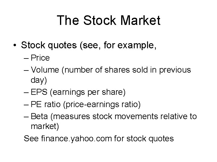 The Stock Market • Stock quotes (see, for example, – Price – Volume (number