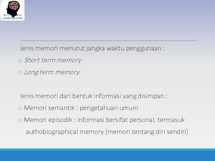 Jenis memori menurut jangka waktu penggunaan : o Short term memory o Long term