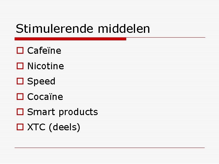 Stimulerende middelen o Cafeïne o Nicotine o Speed o Cocaïne o Smart products o