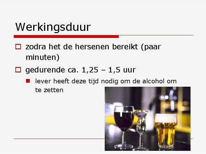 Werkingsduur o zodra het de hersenen bereikt (paar minuten) o gedurende ca. 1, 25