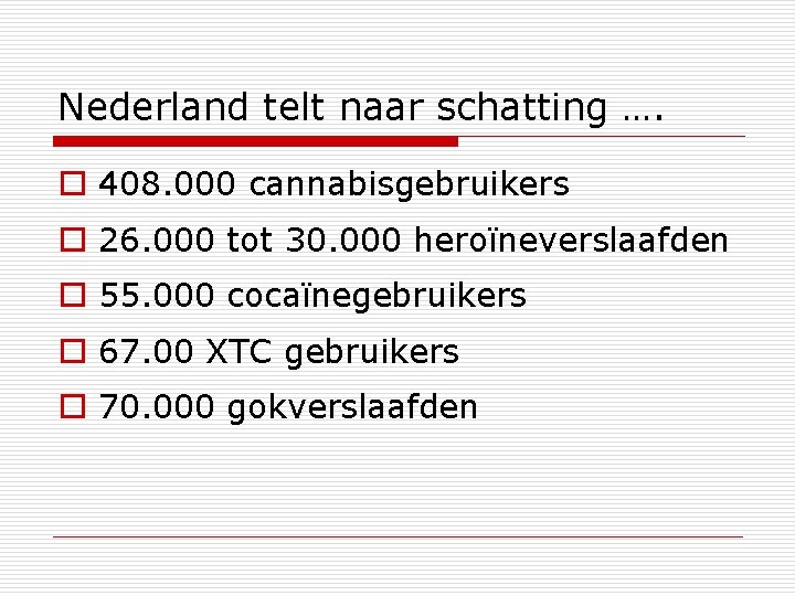 Nederland telt naar schatting …. o 408. 000 cannabisgebruikers o 26. 000 tot 30.