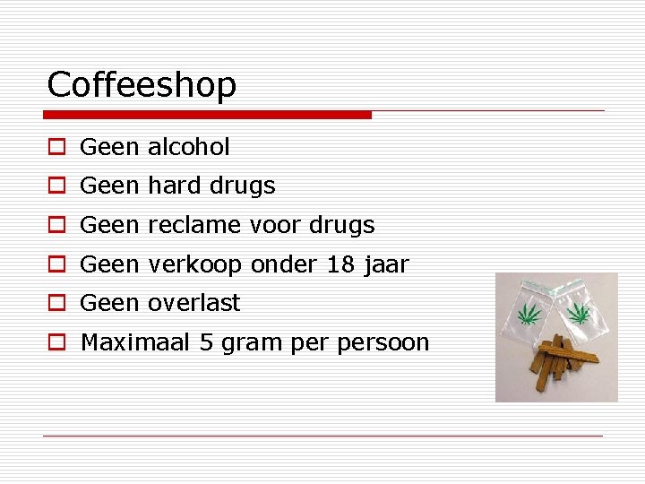 Coffeeshop o Geen alcohol o Geen hard drugs o Geen reclame voor drugs o