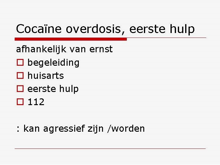 Cocaϊne overdosis, eerste hulp afhankelijk van ernst o begeleiding o huisarts o eerste hulp
