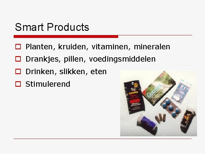 Smart Products o Planten, kruiden, vitaminen, mineralen o Drankjes, pillen, voedingsmiddelen o Drinken, slikken,
