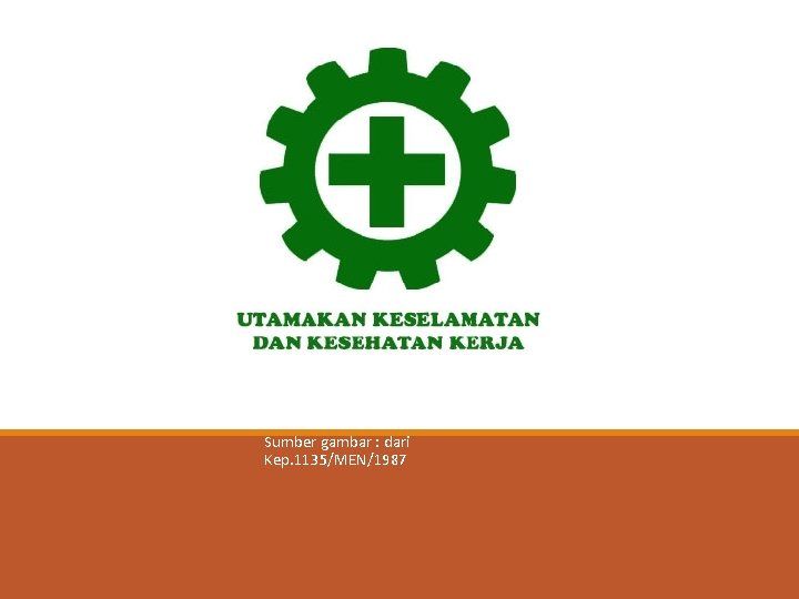 LAMBANG K 3 Sumber gambar : dari Kep. 1135/MEN/1987 