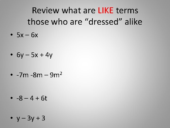 Review what are LIKE terms those who are “dressed” alike • 5 x –