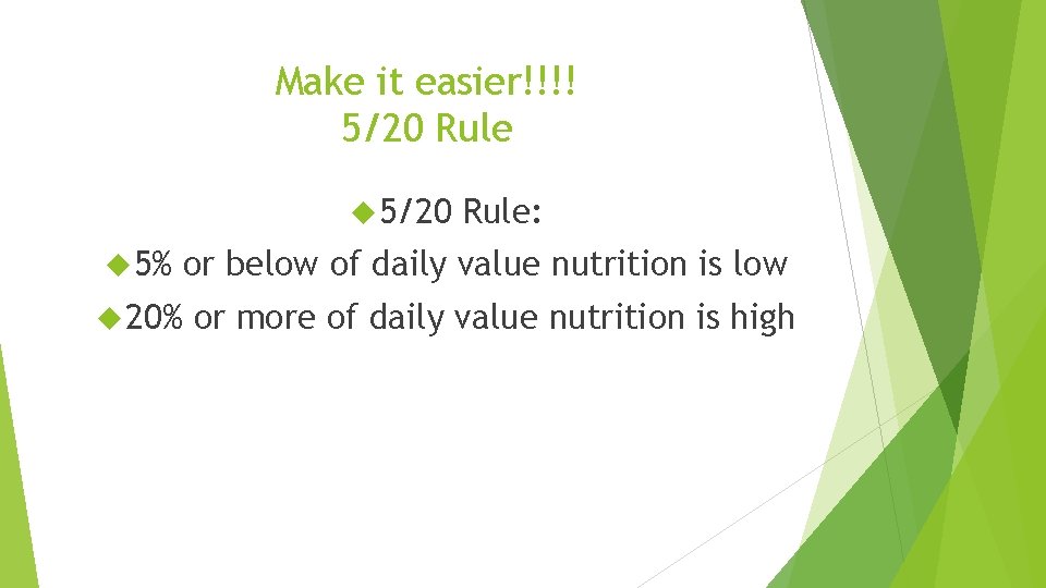 Make it easier!!!! 5/20 Rule 5/20 5% 20% Rule: or below of daily value