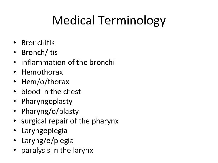 Medical Terminology • • • Bronchitis Bronch/itis inflammation of the bronchi Hemothorax Hem/o/thorax blood Medical Terminology • • • Bronchitis Bronch/itis inflammation of the bronchi Hemothorax Hem/o/thorax blood