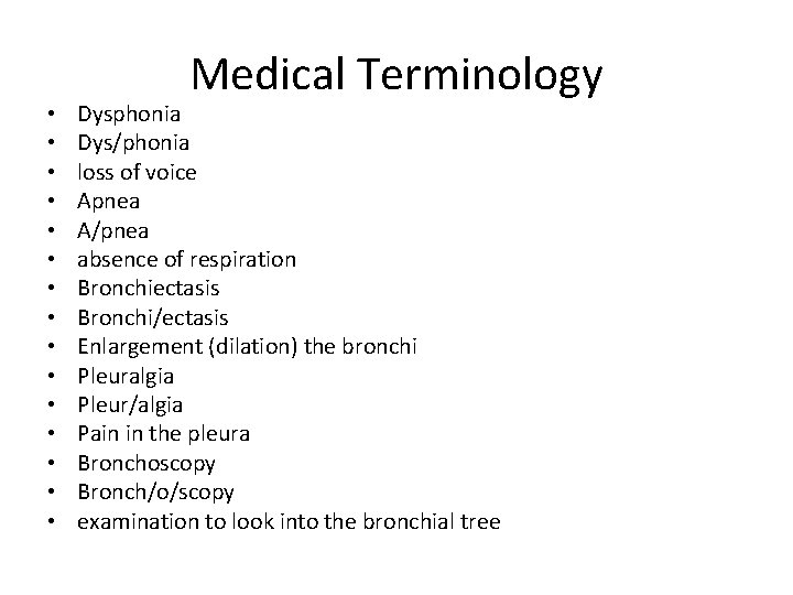 • • • • Medical Terminology Dysphonia Dys/phonia loss of voice Apnea A/pnea • • • • Medical Terminology Dysphonia Dys/phonia loss of voice Apnea A/pnea
