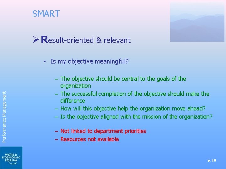 SMART Ø Result-oriented & relevant Performance Management • Is my objective meaningful? – The