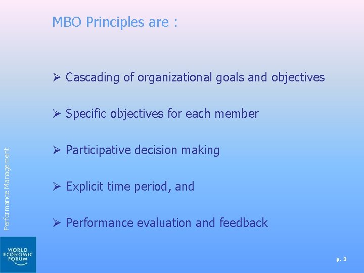 MBO Principles are : Ø Cascading of organizational goals and objectives Performance Management Ø