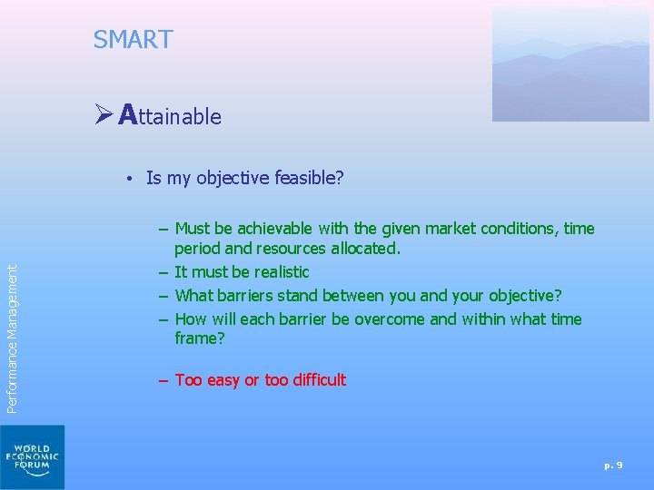 SMART Ø Attainable Performance Management • Is my objective feasible? – Must be achievable