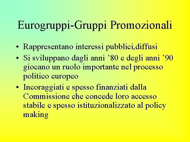 Eurogruppi-Gruppi Promozionali • Rappresentano interessi pubblici, diffusi • Si sviluppano dagli anni ’ 80