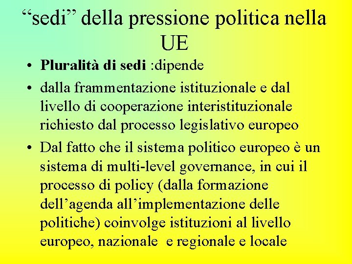 “sedi” della pressione politica nella UE • Pluralità di sedi : dipende • dalla