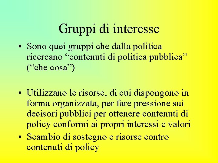 Gruppi di interesse • Sono quei gruppi che dalla politica ricercano “contenuti di politica