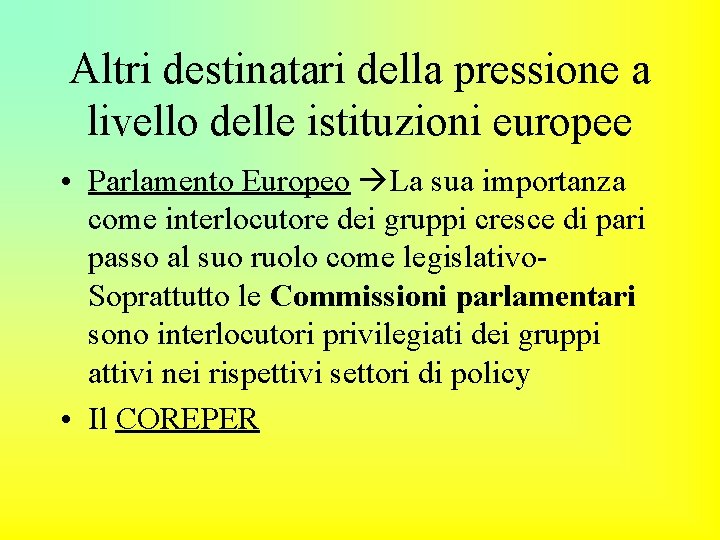 Altri destinatari della pressione a livello delle istituzioni europee • Parlamento Europeo La sua