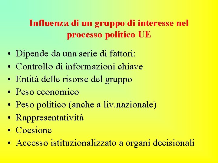 Influenza di un gruppo di interesse nel processo politico UE • • Dipende da