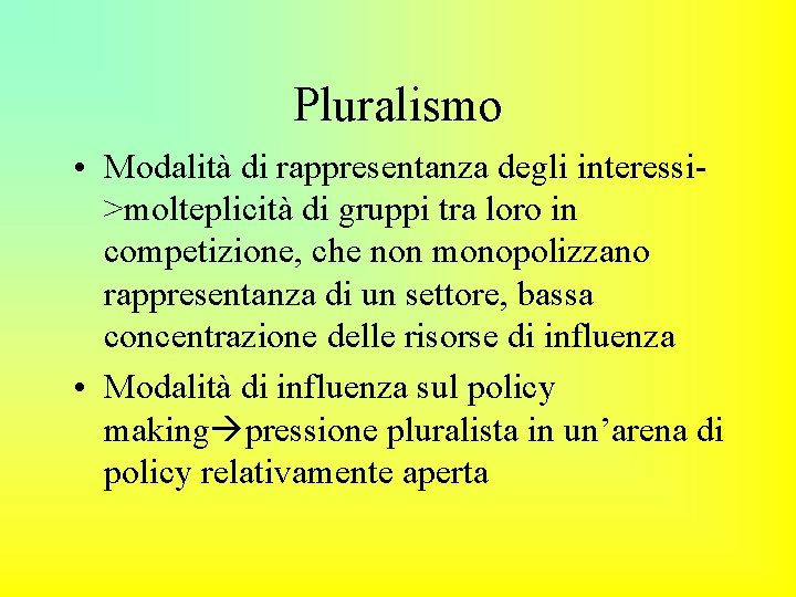 Pluralismo • Modalità di rappresentanza degli interessi>molteplicità di gruppi tra loro in competizione, che