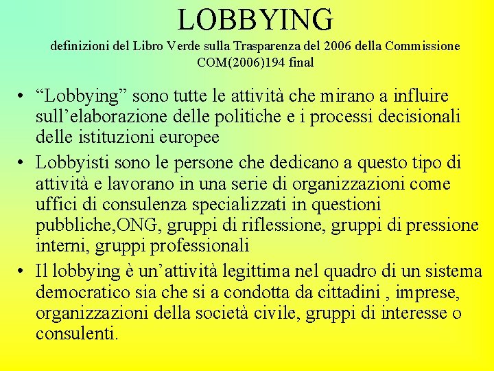 LOBBYING definizioni del Libro Verde sulla Trasparenza del 2006 della Commissione COM(2006)194 final •