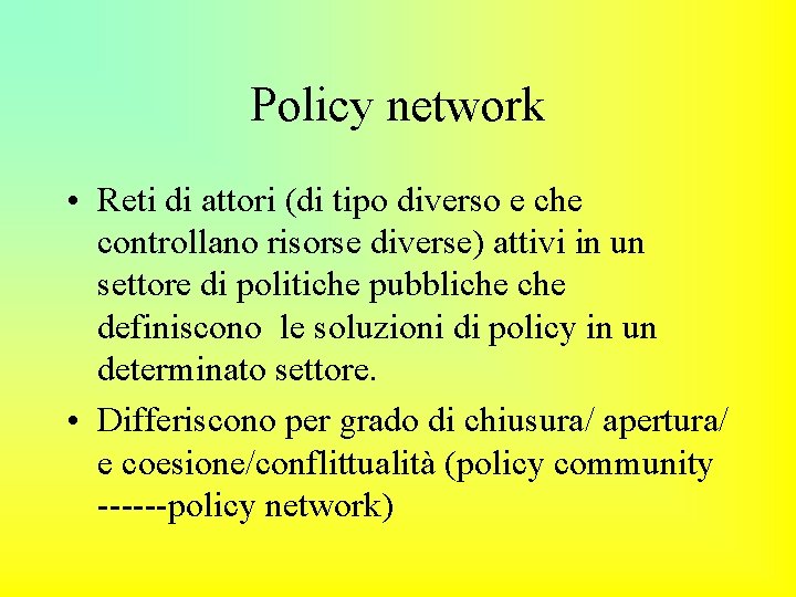 Policy network • Reti di attori (di tipo diverso e che controllano risorse diverse)